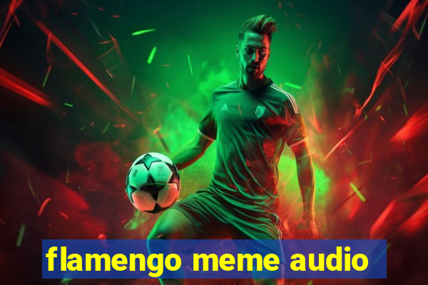 flamengo meme audio